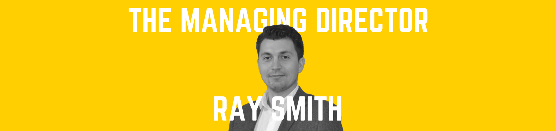 Ray Smith - The Managing Director