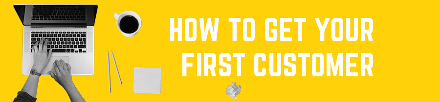 How to Get Your First Customer