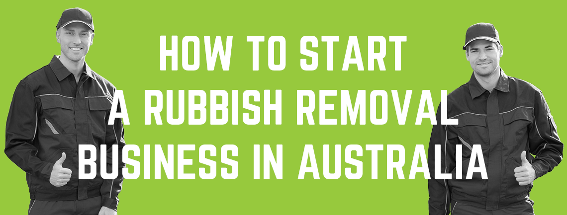 How to Start a Rubbish Removal Business in Australia